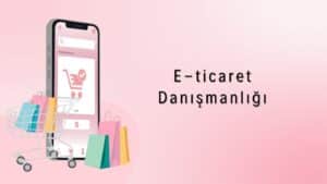 E-Ticaret Danışmanlığı